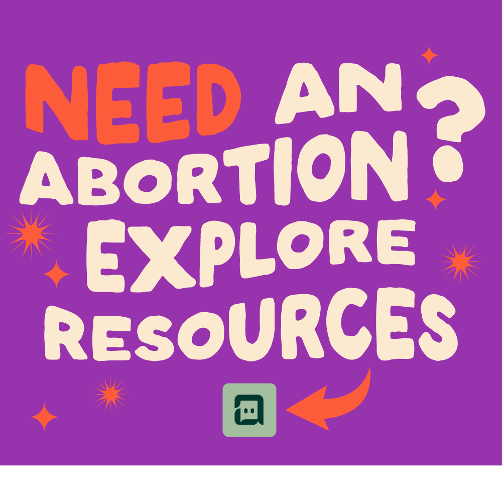 Need an abortion? Explore resources including Charley the chatbot.